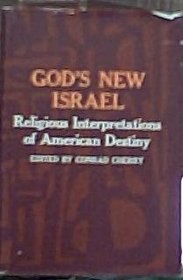 God's new Israel;: Religious interpretations of American destiny