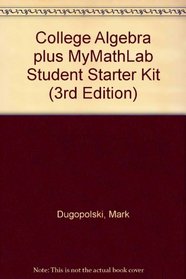 College Algebra plus MyMathLab Student Starter Kit (3rd Edition)