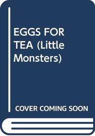 EGGS FOR TEA (Little Monsters)