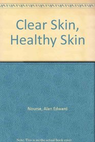 Clear Skin, Healthy Skin (A Concise guide)