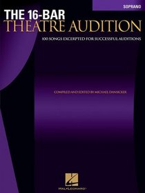 The 16-Bar Theatre Audition: 100 Songs Excerpted for Successful Auditions (Vocal Collection-Soprano)