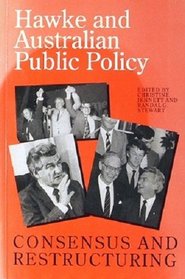 Hawke and Australian Public Policy: Consensus and Restructuring