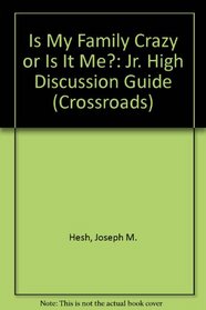 Is My Family Crazy or Is It Me?: Jr. High Discussion Guide (Crossroads)