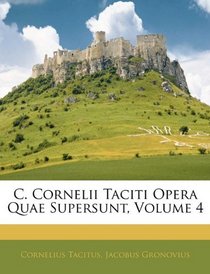 C. Cornelii Taciti Opera Quae Supersunt, Volume 4 (Latin Edition)