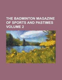 The Badminton magazine of sports and pastimes Volume 2