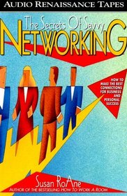 The Secrets of Savvy Networking : How to Make the Best Connections for Business and Personal Success