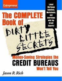 The Complete Book of Dirty Little Secrets: Money-Saving Strategies the Credit Bureaus Won't Tell You