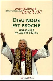DIEU NOUS EST PROCHE ; L'EUCHARISTE AU COEUR DE L'EGLISE (Decouvrez la pensee de Beniot XVI)