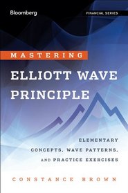Mastering  Elliott Wave Principle: Elementary Concepts, Wave Patterns, and Practice Exercises (Bloomberg Financial)