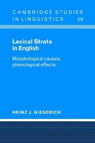 Lexical Strata in English : Morphological Causes, Phonological Effects (Cambridge Studies in Linguistics)