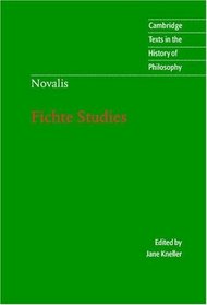 Novalis: Fichte Studies (Cambridge Texts in the History of Philosophy)