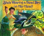 She's Wearing a Dead Bird on Her Head