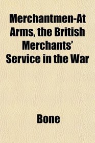 Merchantmen-At Arms, the British Merchants' Service in the War