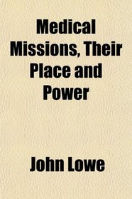 Medical Missions, Their Place and Power