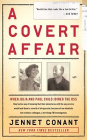 A Covert Affair: When Julia and Paul Child joined the OSS they had no way of knowing that their adventures with the spy service would lead them into a ... colleague, a terrifying FBI investigation.
