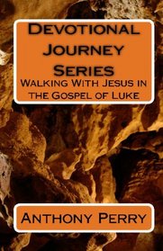 Devotional Journey Series: Walking With Jesus In The Gospel Of Luke