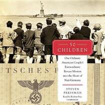 50 Children: One Ordinary American Couple's Extraordinary Rescue Mission into the Heart of Nazi Germany (Audio CD) (Unabridged)