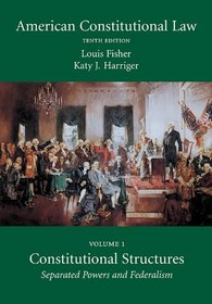 American Constitutional Law, Volume One: Constitutional Structures: Separated Powers and Federalism, Tenth Edition