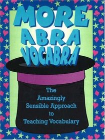 More AbraVocabra: The Amazingly Sensible Approach to Teaching Vocabulary (AbraVocabra Series)