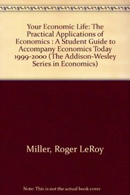 Your Economic Life: The Practical Applications of Economics : A Student Guide to Accompany Economics Today 1999-2000 (The Addison-Wesley Series in Economics)