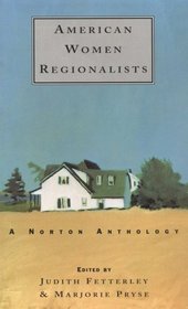 American Women Regionalists 1850 - 1910: A Norton Anthology