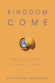 Kingdom Come: How Jesus Wants to Change the World