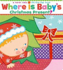 Where Is Baby's Christmas Present?: A Lift-the-Flap Book/Lap Edition (Karen Katz Lift-the-Flap Books)