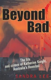 Beyond Bad: The Life and Crimes of Katherine Knight, Australia's Hannibal