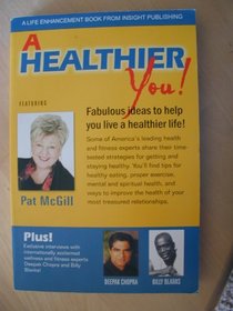 A Healthier You!: Fabulous Ideas to Help You Live A Healthier Life!