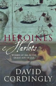Heroines & Harlots: Women at Sea in the Great Age of Sail