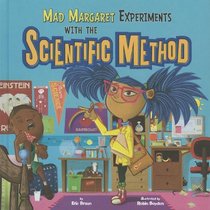 Mad Margaret Experiments with the Scientific Method (Capstone Picture Window Books: in the Science Lab)