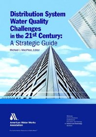Distribution System Water Quality Challenges in the 21st Century: A Strategic Guide
