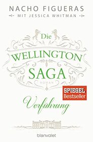 Die Wellington-Saga - Verfhrung: Roman