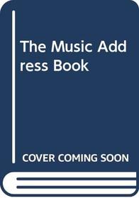The Music Address Book: How to Reach Anyone Who's Anyone in Music