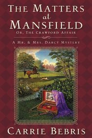The Matters at Mansfield: (Or, The Crawford Affair) (Mr. and Mrs. Darcy Mysteries)