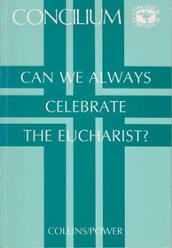 Can We Always Celebrate the Eucharist
