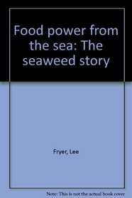 Food power from the sea: The seaweed story