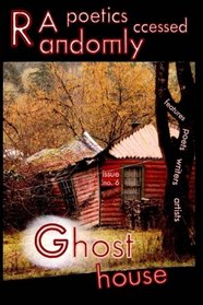 Randomly Accessed Poetics: Ghost House (Volume 6)