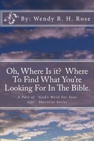 Oh, Where Is it?: Where To Find What You're Looking For In The Bible (A Part of 