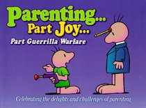 Parenting, Part Joy, Part Guerrilla Warfare Gift Book: Celebrating the Delights and Challenges of Parenting (Keep Coming Back Books)