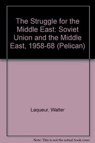 The Struggle for the Middle East : The Soviet Union and the Middle East 1958-70 (Pelican S.)