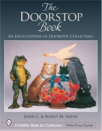 The Doorstop Book: The Encyclopedia of Doorstop Collecting (Schiffer Book for Collectors)