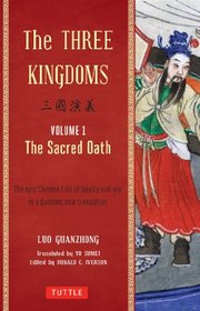 The Three Kingdoms, Volume 1: The Sacred Oath: An Epic Chinese Tale of Loyalty and War in a Dynamic New Translation
