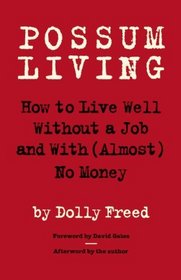 Possum Living: How to Live Well Without a Job and with (Almost) No Money