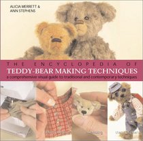 The Encyclopedia of Teddy-Bear Making Techniques: A Comprehensive Visual Guide to Traditional and Contemporary Techniques
