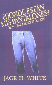Donde Estan Mis Pantalones?: Or Where Are My Trousers?