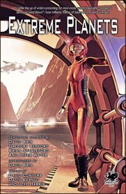 Extreme Planets: A Science Fiction Anthology of Alien Worlds (Chaosium fiction)
