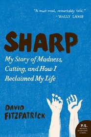 Sharp: My Story of Madness, Cutting, and How I Reclaimed My Life