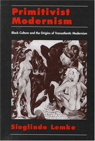 Primitivist Modernism: Black Culture and the Origins of Transatlantic Modernism (W.E.B. Dubois Institute (Series))