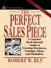 The Perfect Sales Piece : A Complete Do-It-Yourself Guide to Creating Brochures, Catalogs, Fliers, and Pamphlets (Small Business Series)